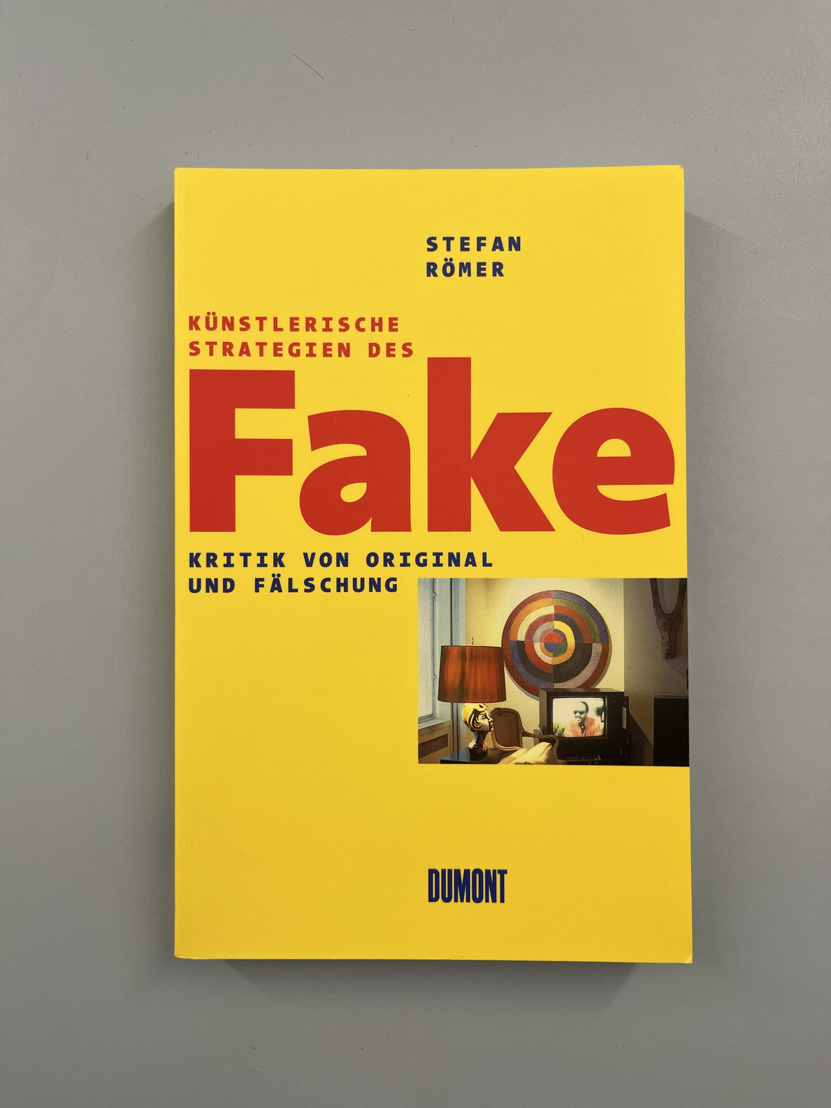 KÜNSTLERISCHE STRATEGIEN DES FAKE. KRITIK VON ORIGINAL UND FÄLSCHUNG